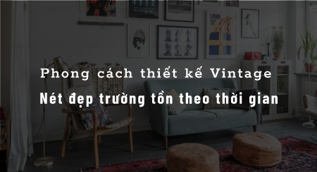 Phong cách thiết kế Vintage – Nét đẹp trường tồn theo thời gian