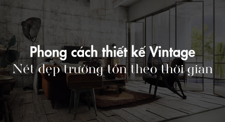 Phong cách thiết kế Vintage - Nét đẹp trường tồn theo thời gian